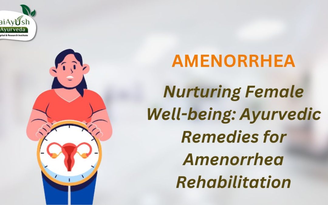 Understanding Amenorrhea: Causes, Diagnosis, and Ayurvedic Management