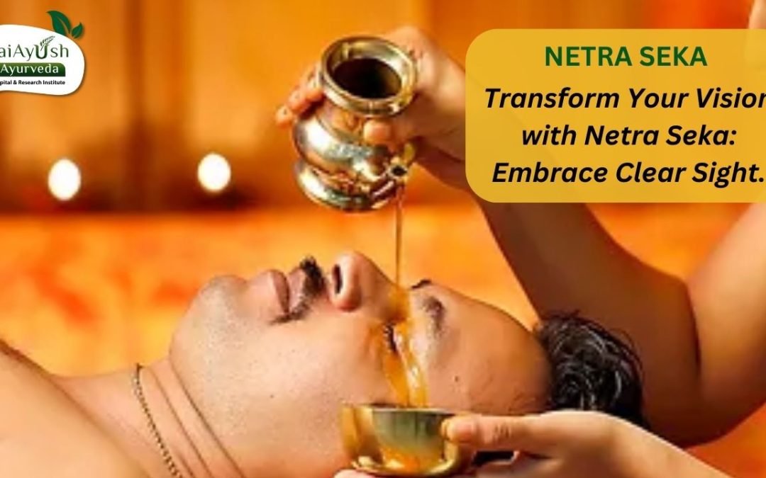 Netra Seka in Ayurveda: Rejuvenate Your Eyes the Natural Way