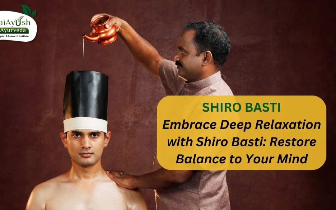 Shiro Basti: A Soothing Ayurvedic Therapy for Mind and Body