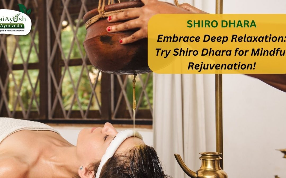 Discover the Blissful Benefits of Shiro Dhara: An Ancient Ayurvedic Therapy