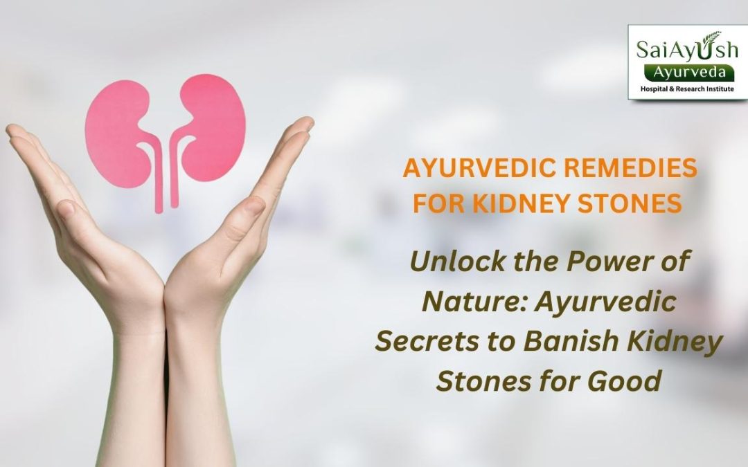 Effective Management of Kidney Stones through Ayurvedic Approaches