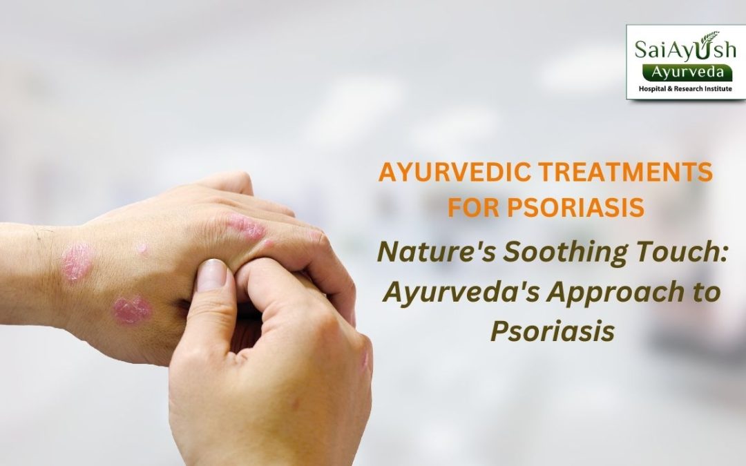 Embracing Natural Healing: Ayurvedic Approach to Psoriasis Treatment