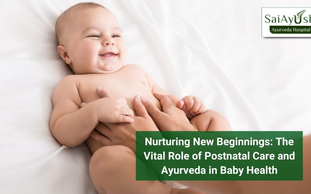 Nurturing New Beginnings: The Vital Role of Postnatal Care and Ayurveda in Baby Health