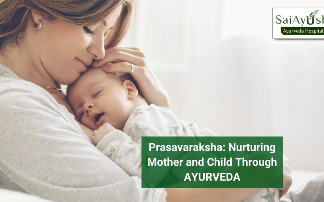 Prasavaraksha: Nurturing Mother and Child Through AYURVEDA