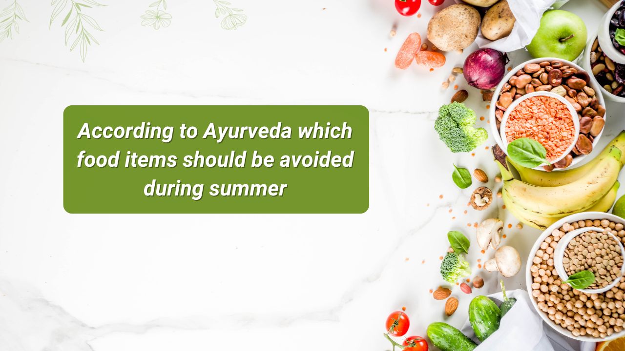 Ayurvedic Wisdom: Foods to Avoid for a Cool and Balanced Summer