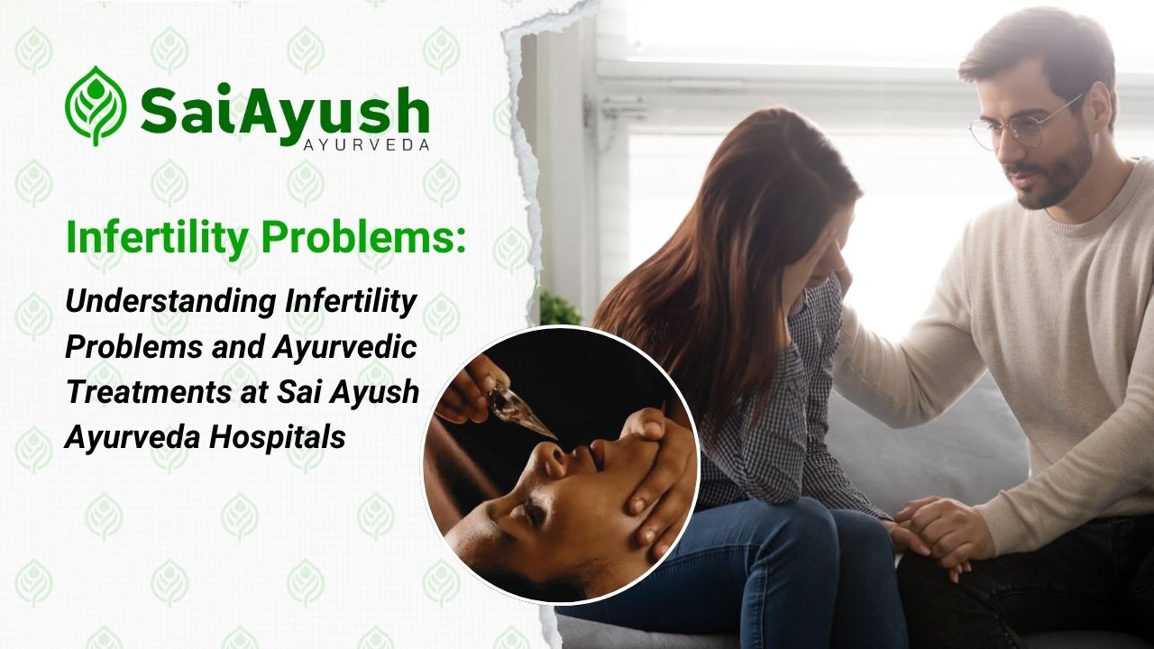 Understanding Infertility Problems and Ayurvedic Treatments at Sai Ayush Ayurveda Hospitals