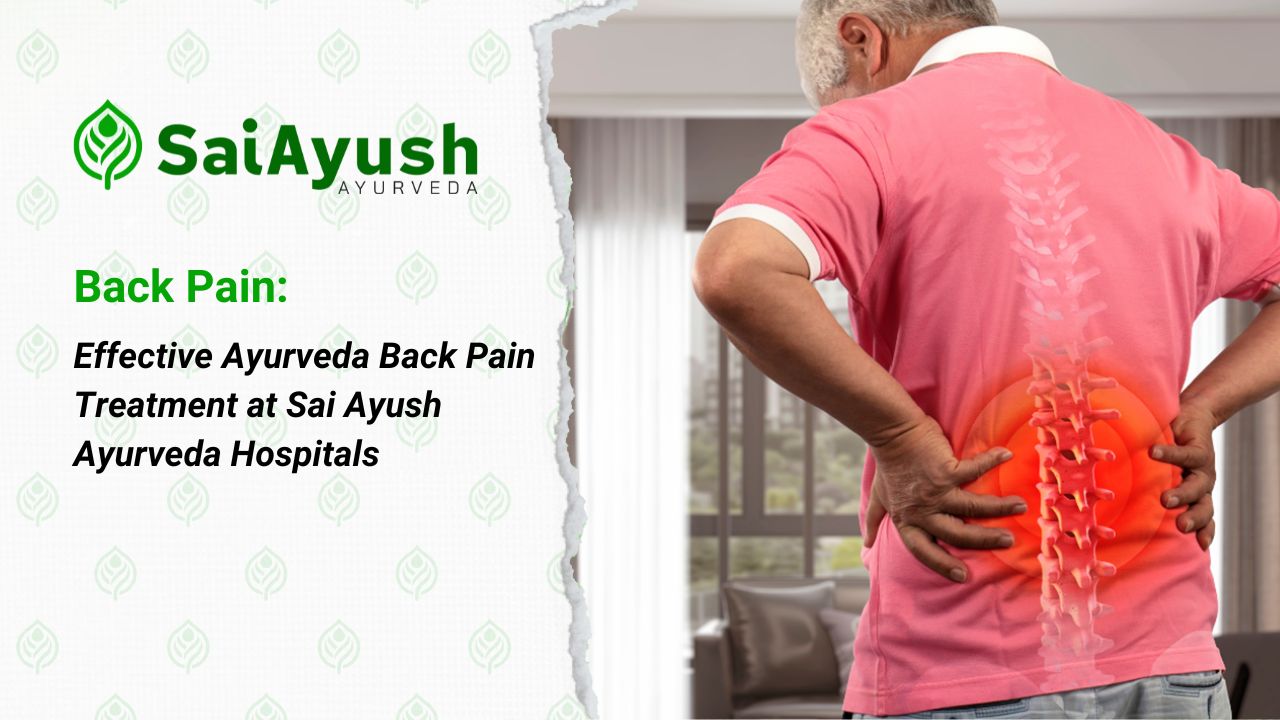 Effective Ayurveda Back Pain Treatment at Sai Ayush Ayurveda Hospitals