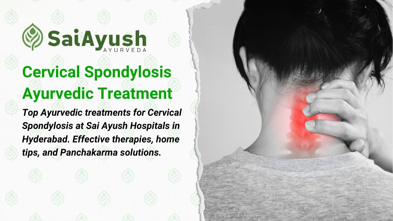 Cervical Spondylosis: Ayurvedic Treatment and Therapies at Sai Ayush Ayurveda Hospitals in Hyderabad.